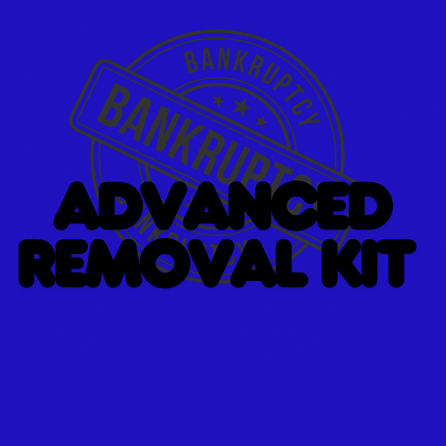 Advanced- Bankruptcy Removal Kit